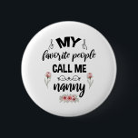 My Favourite People Call Me Nanny Funny Mothers Da 6 Cm Round Badge<br><div class="desc">My Favourite People Call Me Nanny Funny Mothers Day Gift For Nanny Floral, Perfect Funny Shirt For Men Womens And Kids</div>