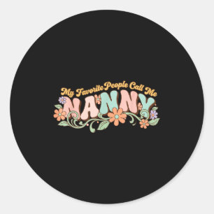 My favourite people call me nanny mothers day  classic round sticker