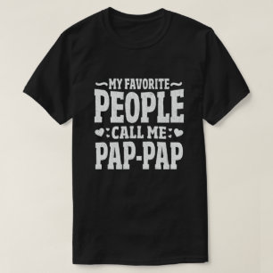 My Favourite People Call Me Pap-Pap - Funny Gift T-Shirt