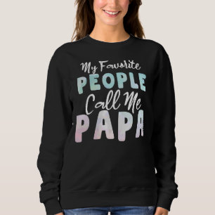 My Favourite People Call Me Papa  Dad Father's Day Sweatshirt
