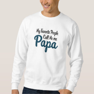 My Favourite People Call Me Papa Funny Dad Sweatshirt