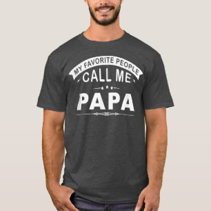My Favourite People Call Me Papa Grandpa Men Gift T-Shirt