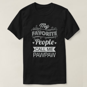My Favourite People Call Me Pawpaw - Funny Gift T-Shirt