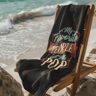 My Favourite People Call Me Pop Fathers Day Beach Towel