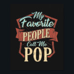 My Favourite People Call Me Pop Fathers Day Custom Poster<br><div class="desc">My Favourite People Call Me Pop design that's fitting for a dad or grandpa.</div>