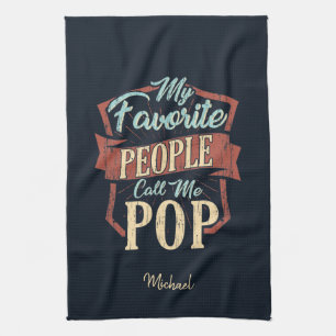 My Favourite People Call Me Pop Fathers Day Custom Tea Towel