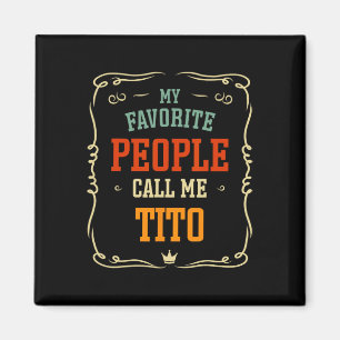 My Favourite People Call Me Tito Father&# s Day  Magnet