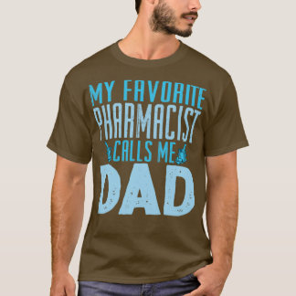 My Favourite Pharmacist Calls Me Dad 1 T-Shirt