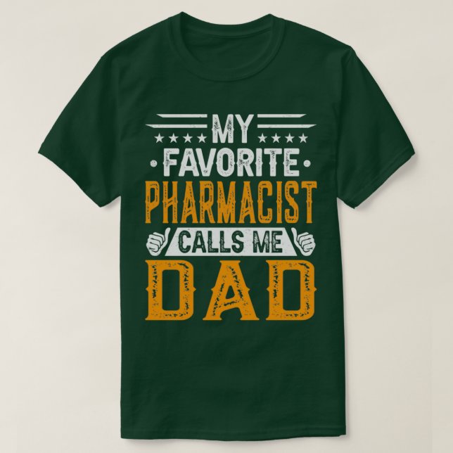 My Favourite Pharmacist Calls Me Dad Pharmacistx27 T-Shirt (Design Front)