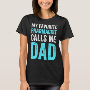 My Favourite Pharmacist Calls Me Dad  Proud Dad Fa T-Shirt