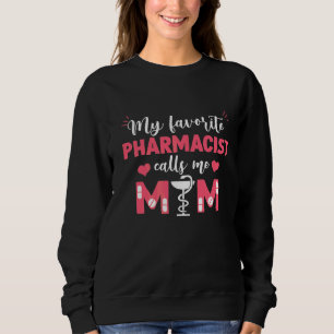 My Favourite Pharmacist Calls Me Mother's Day Mum Sweatshirt