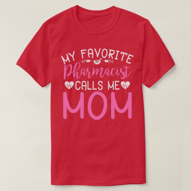 My Favourite Pharmacist Calls Me Mum 5 T-Shirt (Design Front)