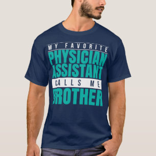 My Favourite Physician Assistant Calls Me Brother  T-Shirt