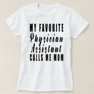 My Favourite Physician Assistant Calls Me Mum,pa,a T-Shirt
