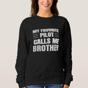 My Favourite Pilot Calls Me Brother Aviation Airpl Sweatshirt