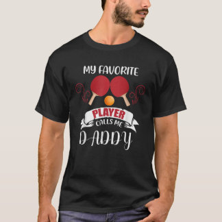 My Favourite Ping Pong Player Calls Me Daddy Table T-Shirt