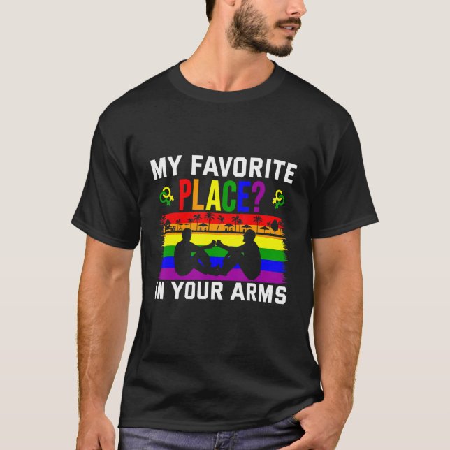 My Favourite Place In Your Arms Lgbt Love Gay T-Shirt (Front)