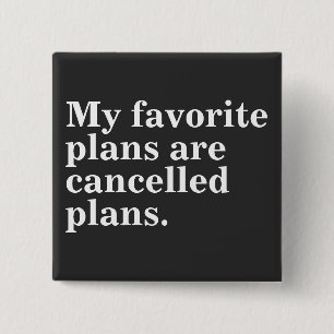 My favourite plans are cancelled plans funny sayin 15 cm square badge