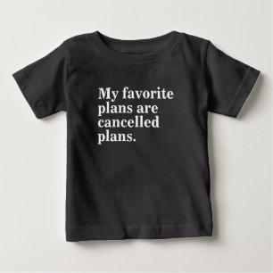 My favourite plans are cancelled plans funny sayin baby T-Shirt