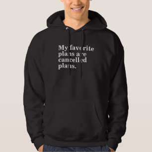 My favourite plans are cancelled plans funny sayin hoodie