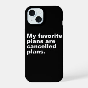 My favourite plans are cancelled plans funny sayin iPhone 15 case