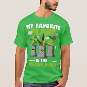 My Favourite Plant Is The Nuclear Plant Nuclear En T-Shirt