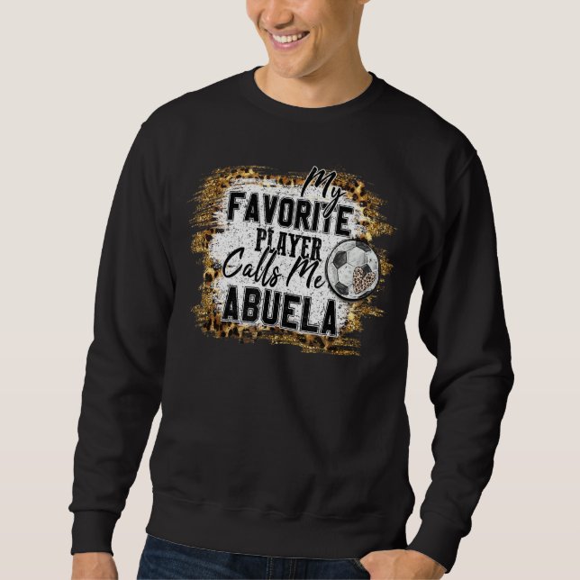 My Favourite Player Calls Me Abuela Soccer Mothers Sweatshirt (Front)
