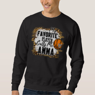 My Favourite Player Calls Me Amma Basketball Mothe Sweatshirt