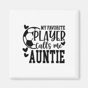 My Favourite Player Calls Me Auntie Soccer Player  Magnet