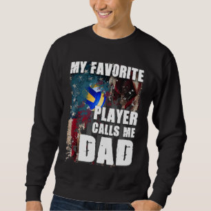 My Favourite Player Calls Me Dad Volleyball Sweatshirt