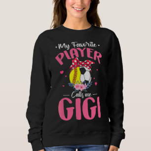 My Favourite Player Calls Me Gigi Softball Soccer Sweatshirt