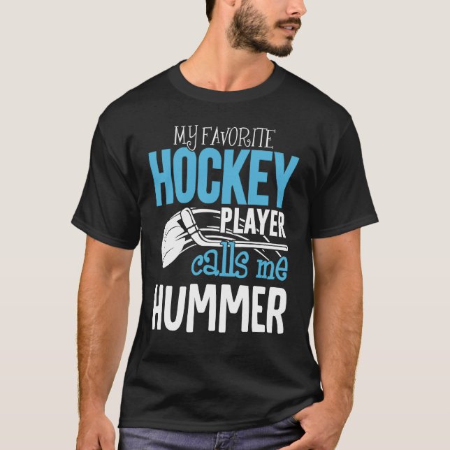 My Favourite Player Calls Me Hummer   Hockey T-Shirt (Front)