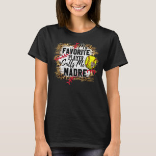 My Favourite Player Calls Me Madre Softball Mother T-Shirt