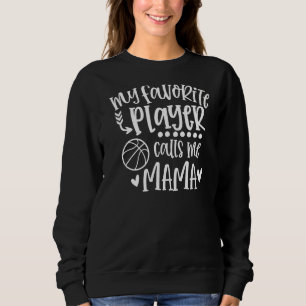My Favourite Player Calls Me Mama Basketball Game Sweatshirt