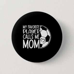 My Favourite Player Calls Me Mum – Proud Soccer Mu 6 Cm Round Badge
