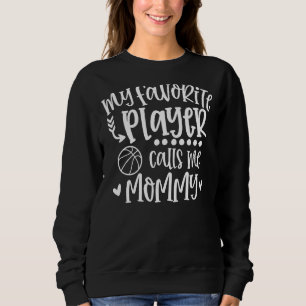 My Favourite Player Calls Me Mummy Basketball Game Sweatshirt