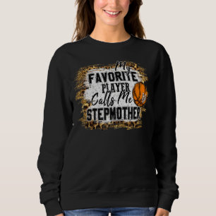My Favourite Player Calls Me Stepmother Basketball Sweatshirt