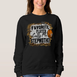 My Favourite Player Calls Me Stepmother Basketball Sweatshirt