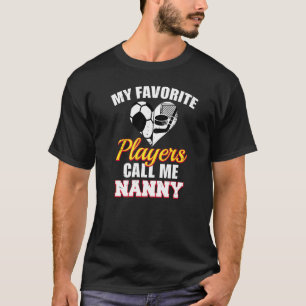 My Favourite Players Call Me Nanny Soccer Hockey N T-Shirt