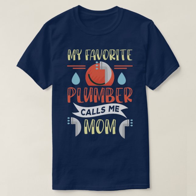 My Favourite Plumber Calls Me Mum T-Shirt (Design Front)