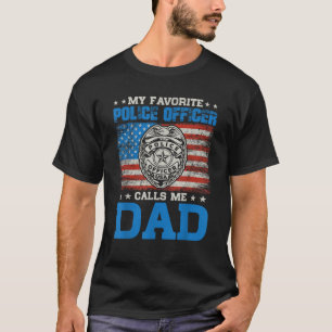 my favourite police officer calls me Dad for Fathe T-Shirt