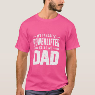 My Favourite Powerlifter Calls Me Dad Fathers Gym T-Shirt