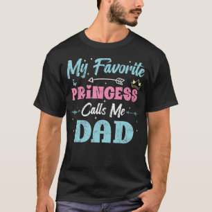 My Favourite Princess Calls Me Dad Funny Daughter T-Shirt