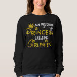 My Favourite Princess Calls Me Girlfriend Birthday Sweatshirt<br><div class="desc">My Favourite Princess Calls Me Girlfriend Birthday Party</div>