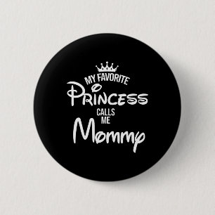 My Favourite Princess Calls Me Mummy Daughter Fath 6 Cm Round Badge