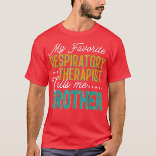 My Favourite Respiratory Therapist Calls Me Brothe T-Shirt