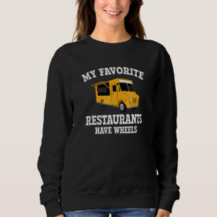 My Favourite Restaurants Have Wheels Food Truck 2 Sweatshirt