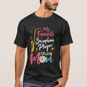 My Favourite Saxophone Player Calls Me Mum Funny S T-Shirt