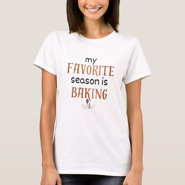 My Favourite Season is Baking funny Fall white T-Shirt (Front)