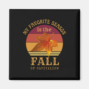 My Favourite Season Is Fall Of Capitalism Anti Cap Magnet
